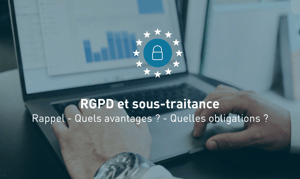 Main devant un clavier d'ordinateur portable. Texte : RGPD et sous-traitance Rappel - Quels avantages ? - Quelles obligations ?