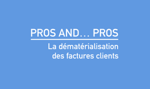 Pros and... pros. La dématérialisation des factures clients